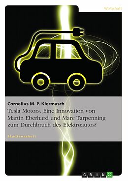 E-Book (pdf) Tesla Motors. Eine Innovation von Martin Eberhard und Marc Tarpenning zum Durchbruch des Elektroautos? von Cornelius M. P. Kiermasch