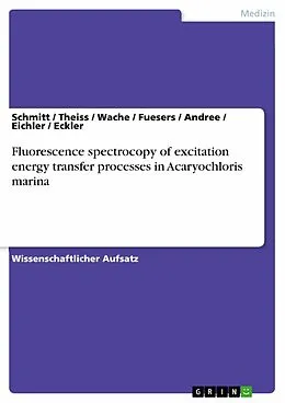 E-Book (epub) Fluorescence spectrocopy of excitation energy transfer processes in Acaryochloris marina von Schmitt, Theiss, Wache