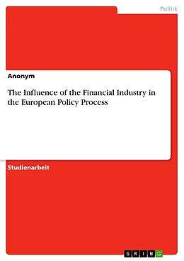 Kartonierter Einband The Influence of the Financial Industry in the European Policy Process von Anonymous