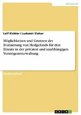E-Book (epub) Möglichkeiten und Grenzen der Evaluierung von Hedgefonds für den Einsatz in der privaten und unabhängigen Vermögensverwaltung von Leif Richter, Ludomir Slahor