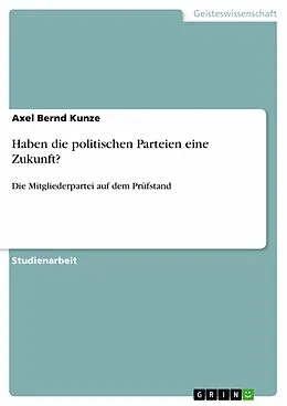 E-Book (epub) Haben die politischen Parteien eine Zukunft? von Axel Bernd Kunze