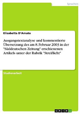 Kartonierter Einband Ausgangstextanalyse und kommentierte Übersetzung des am 8. Februar 2003 in der "Süddeutschen Zeitung" erschienenen Artikels unter der Rubrik "Streiflicht" von Elisabetta D'Amato