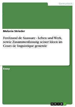 Kartonierter Einband Ferdinand de Saussure - Leben und Werk, sowie Zusammenfassung seiner Ideen im Cours de linguistique generale von Melanie Strieder