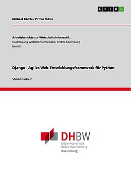 Kartonierter Einband Django - Agiles Web-Entwicklungsframework für Python von Michael Bächle, Pirmin Mösle