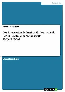 E-Book (epub) Das Internationale Institut für Journalistik Berlin - "Schule der Solidarität" 1963-1989/90 von Marc Castillon