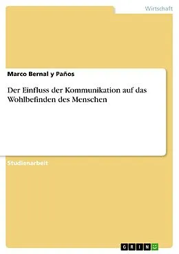 E-Book (epub) Der Einfluss der Kommunikation auf das Wohlbefinden des Menschen von Marco Bernal Y Paños