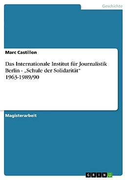 Kartonierter Einband Das Internationale Institut für Journalistik Berlin -  Schule der Solidarität  1963-1989/90 von Marc Castillon