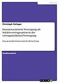 E-Book (pdf) Hausarztzentrierte Versorgung als Selektivvertragsoption in der vertragsärztlichen Versorgung von Christoph Fürleger