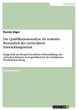 Kartonierter Einband Die Qualifikationsanalyse als zentraler Bestandteil der curricularen Entwicklungsarbeit von Daniel Jäger