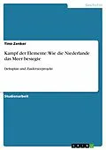 E-Book (epub) Kampf der Elemente: Wie die Niederlande das Meer besiegte von Tino Zenker
