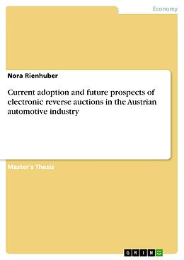 eBook (pdf) Current adoption and future prospects of electronic reverse auctions in the Austrian automotive industry de Nora Rienhuber