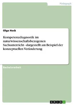 E-Book (pdf) Kompetenzdiagnostik im naturwissenschaftsbezogenen Sachunterricht - dargestellt am Beispiel der konzeptuellen Veränderung von Olga Hock
