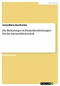 E-Book (pdf) Die Bedeutung von Finanzdienstleistungen für die Automobilwirtschaft von Anna Maria Reschreiter