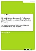 E-Book (pdf) Identitätskonstruktion durch Performanz als Ausdruck des neuen autobiographischen Diskurses von Ariane Bahr