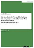 E-Book (epub) Ein Ausschnitt der Tristan-Überlieferung im europäischen Mittelalter unter dem Gesichtspunkt von Europäisierungsprozessen von André Schneider