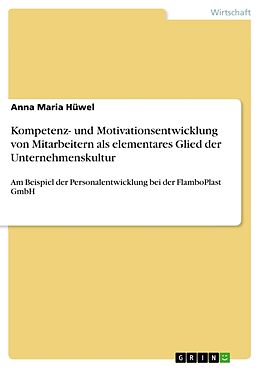 Kartonierter Einband Kompetenz- und Motivationsentwicklung von Mitarbeitern als elementares Glied der Unternehmenskultur von Anna Maria Hüwel
