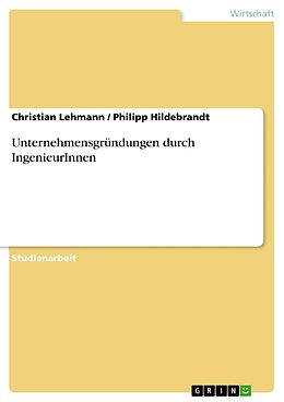 E-Book (epub) Unternehmensgründungen durch IngenieurInnen von Christian Lehmann, Philipp Hildebrandt