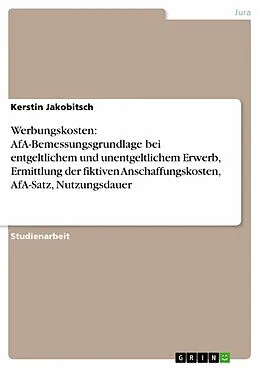 E-Book (epub) Werbungskosten: AfA-Bemessungsgrundlage bei entgeltlichem und unentgeltlichem Erwerb, Ermittlung der fiktiven Anschaffungskosten, AfA-Satz, Nutzungsdauer von Kerstin Jakobitsch