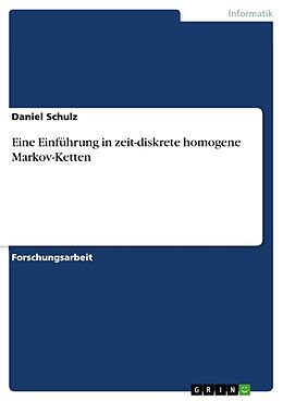 Kartonierter Einband Eine Einführung in zeit-diskrete homogene Markov-Ketten von Daniel Schulz