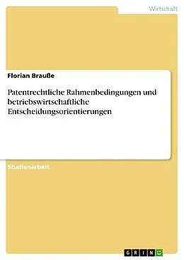 E-Book (pdf) Patentrechtliche Rahmenbedingungen und betriebswirtschaftliche Entscheidungsorientierungen von Florian Brauße