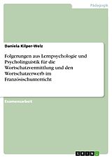 E-Book (pdf) Folgerungen aus Lernpsychologie und Psycholinguistik für die Wortschatzvermittlung und den Wortschatzerwerb im Französischunterricht von Daniela Kilper-Welz