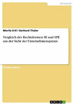 E-Book (epub) Vergleich der Rechtsformen SE und SPE aus der Sicht der Unternehmenspraxis von Moritz Ertl, Gerhard Thaler