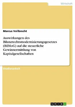 E-Book (epub) Auswirkungen des Bilanzrechtsmodernisierungsgesetzes (BilMoG) auf die steuerliche Gewinnermittlung von Kapitalgesellschaften von Marcus Vollbrecht