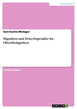 Kartonierter Einband Migration und Erwerbspendler im Oberrheingraben von Ann-Katrin Metzger
