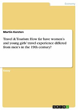eBook (epub) Travel & Tourism: How far have women's and young girls' travel experience differed from men's in the 19th century? de Martin Kersten