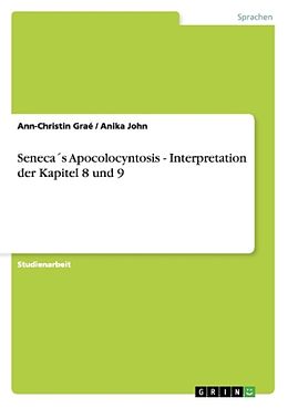 Kartonierter Einband Seneca´s Apocolocyntosis - Interpretation der Kapitel 8 und 9 von Ann-Christin Graé, Anika John