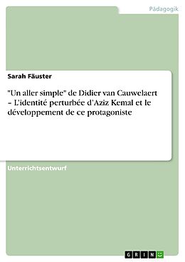 E-Book (epub) "Un aller simple" de Didier van Cauwelaert - L'identité perturbée d'Aziz Kemal et le développement de ce protagoniste von Sarah Fäuster