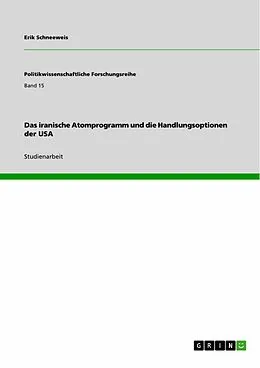E-Book (pdf) Das iranische Atomprogramm und die Handlungsoptionen der USA von Erik Schneeweis