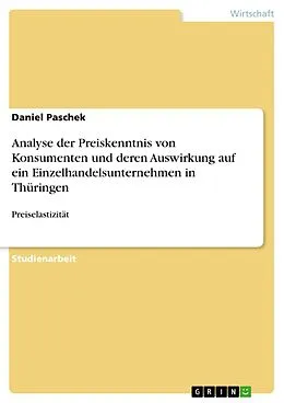 E-Book (pdf) Analyse der Preiskenntnis von Konsumenten und deren Auswirkung auf ein Einzelhandelsunternehmen in Thüringen von Daniel Paschek