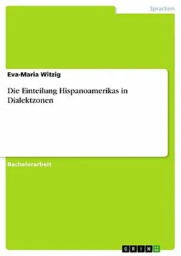 E-Book (epub) Die Einteilung Hispanoamerikas in Dialektzonen von Eva-Maria Witzig