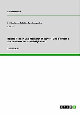 E-Book (epub) Ronald Reagan und Margaret Thatcher - Eine politische Freundschaft mit Schwierigkeiten von Erik Schneeweis