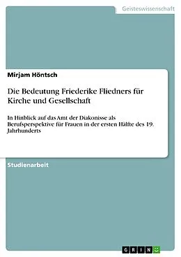 E-Book (pdf) Die Bedeutung Friederike Fliedners für Kirche und Gesellschaft von Mirjam Höntsch