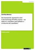 E-Book (epub) Das kanarische Spanisch in der Untersuchung: El habla canaria - un dialecto, castellano mal hablado o evolución del castellano? von Zornitsa Boneva