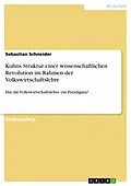 E-Book (pdf) Kuhns Struktur einer wissenschaftlichen Revolution im Rahmen der Volkswirtschaftslehre von Sebastian Schneider