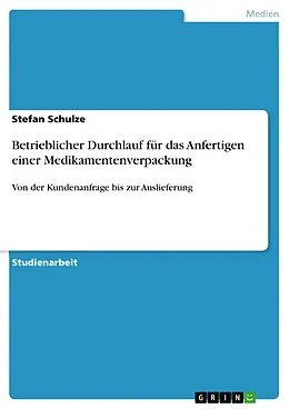 E-Book (pdf) Betrieblicher Durchlauf für das Anfertigen einer Medikamentenverpackung von Stefan Schulze