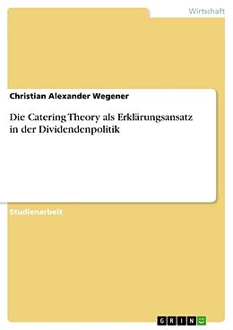 Kartonierter Einband Die Catering Theory als Erklärungsansatz in der Dividendenpolitik von Christian Alexander Wegener