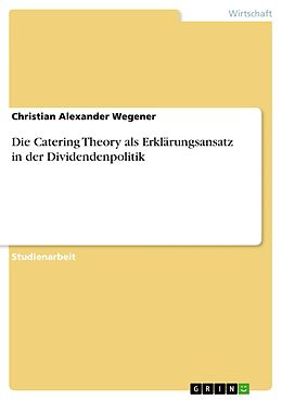 E-Book (pdf) Die Catering Theory als Erklärungsansatz in der Dividendenpolitik von Christian Alexander Wegener