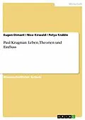 E-Book (epub) Paul Krugman: Leben, Theorien und Einfluss von Eugen Dimant, Nico Kirwald, Petya Knäble