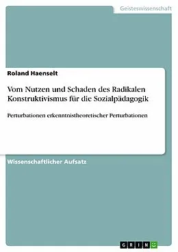 E-Book (epub) Vom Nutzen und Schaden des Radikalen Konstruktivismus für die Sozialpädagogik von Roland Haenselt