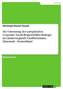 E-Book (pdf) Die Umsetzung der europäischen Corporate Social Responsibility-Strategie im Ländervergleich: Großbritannien - Dänemark - Deutschland von Christoph-Daniel Teusch