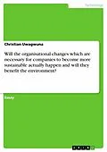 E-Book (epub) Will the organisational changes which are necessary for companies to become more sustainable actually happen and will they benefit the environment? von Christian Uwagwuna