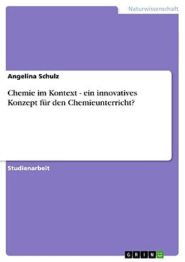 Kartonierter Einband Chemie im Kontext - ein innovatives Konzept für den Chemieunterricht? von Angelina Schulz