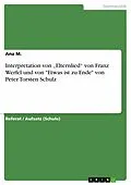 E-Book (epub) Interpretation von "Elternlied" von Franz Werfel und von "Etwas ist zu Ende" von Peter Torsten Schulz von Ana M.