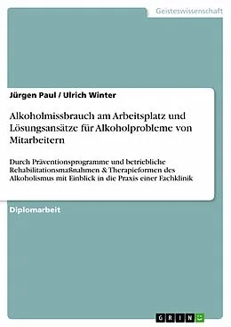 E-Book (pdf) Alkoholmissbrauch am Arbeitsplatz und Lösungsansätze für Alkoholprobleme von Mitarbeitern von Jürgen Paul, Ulrich Winter