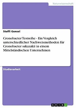 E-Book (epub) Cronobacter Testreihe - Ein Vergleich unterschiedlicher Nachweismethoden für Cronobacter sakazakii in einem Mittelständischen Unternehmen von Steffi Gensel