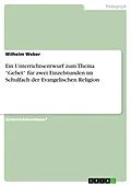 E-Book (epub) Ein Unterrichtsentwurf zum Thema "Gebet" für zwei Einzelstunden im Schulfach der Evangelischen Religion von Wilhelm Weber